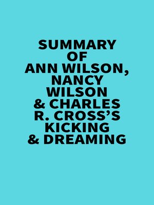 cover image of Summary of Ann Wilson, Nancy Wilson & Charles R. Cross's Kicking & Dreaming